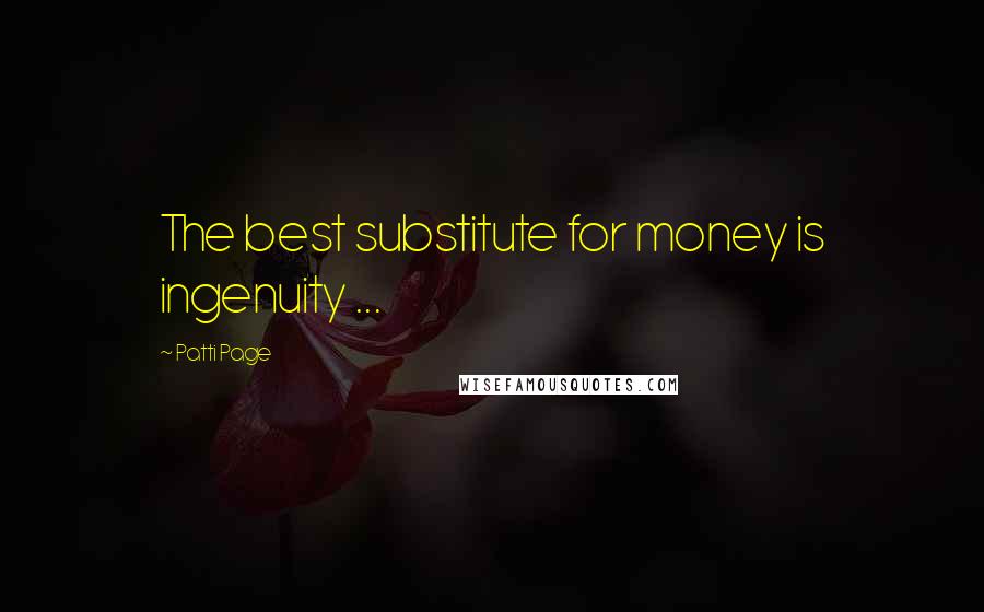 Patti Page Quotes: The best substitute for money is ingenuity ...