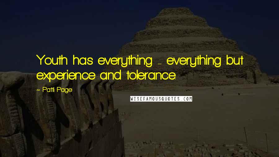 Patti Page Quotes: Youth has everything - everything but experience and tolerance.