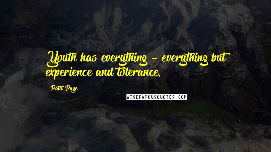 Patti Page Quotes: Youth has everything - everything but experience and tolerance.