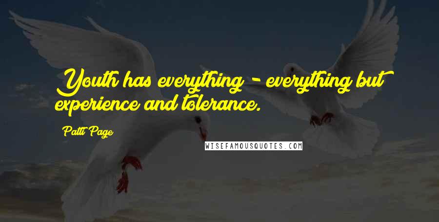 Patti Page Quotes: Youth has everything - everything but experience and tolerance.