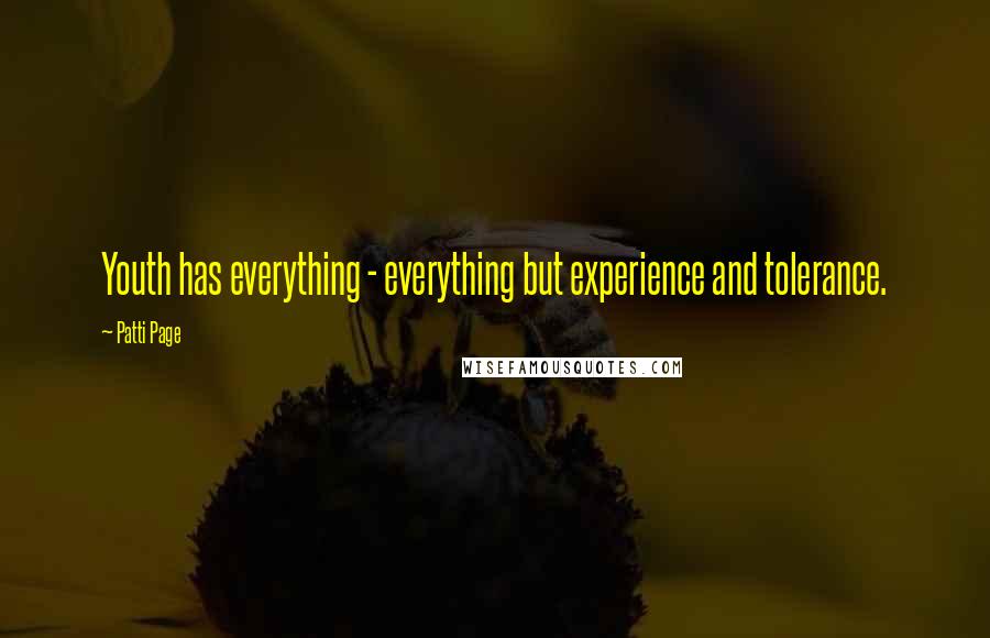 Patti Page Quotes: Youth has everything - everything but experience and tolerance.