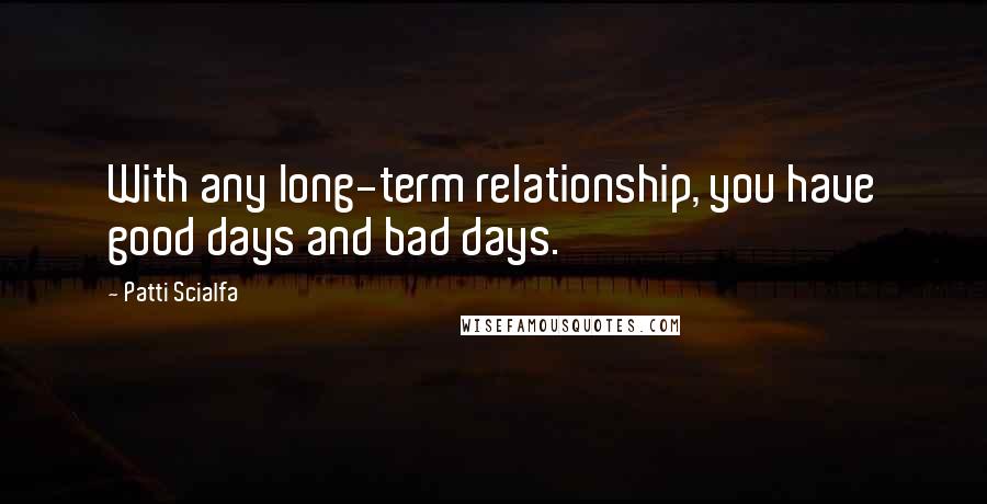 Patti Scialfa Quotes: With any long-term relationship, you have good days and bad days.