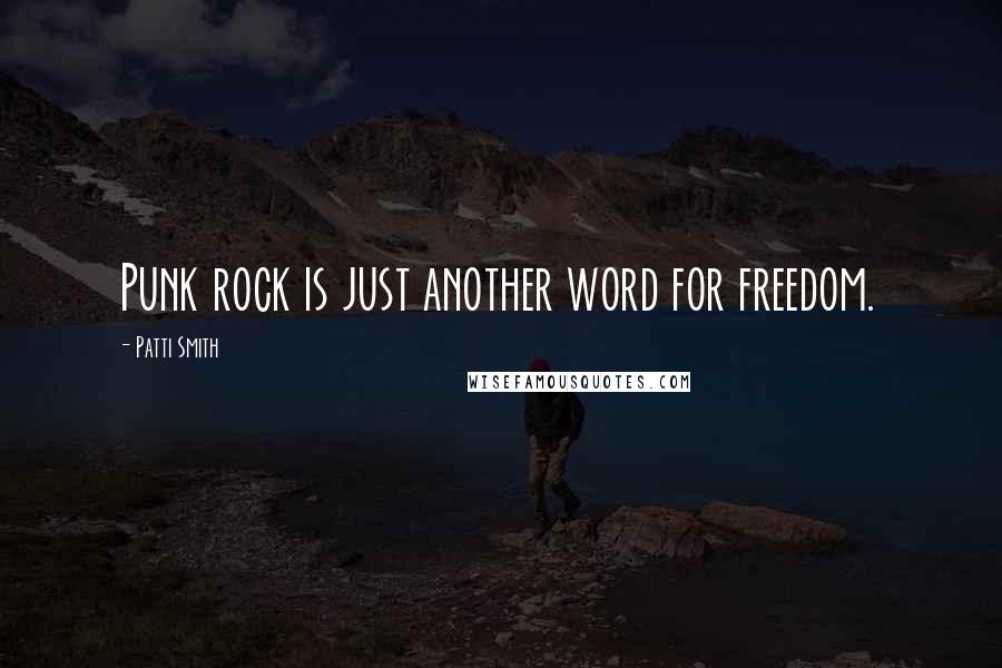 Patti Smith Quotes: Punk rock is just another word for freedom.