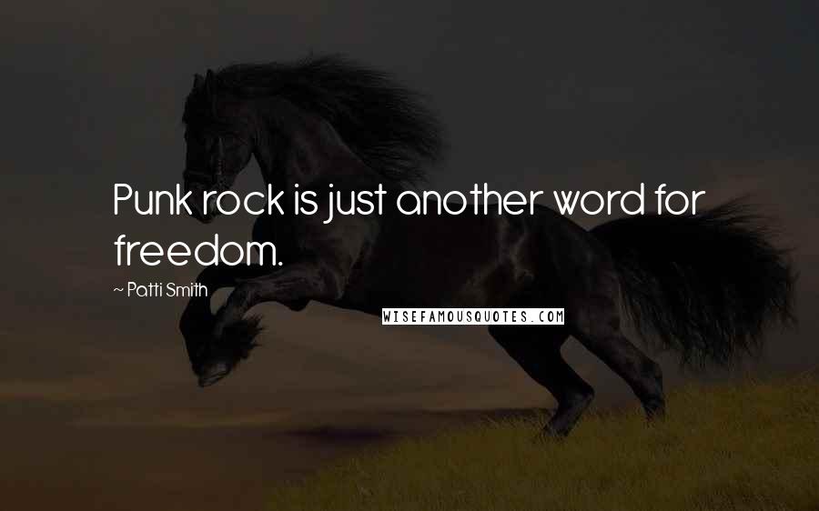 Patti Smith Quotes: Punk rock is just another word for freedom.