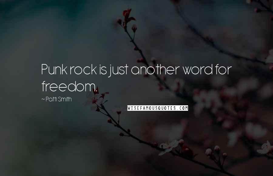 Patti Smith Quotes: Punk rock is just another word for freedom.