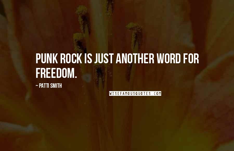 Patti Smith Quotes: Punk rock is just another word for freedom.