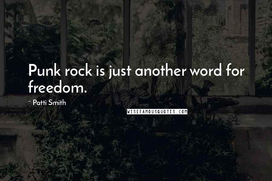 Patti Smith Quotes: Punk rock is just another word for freedom.