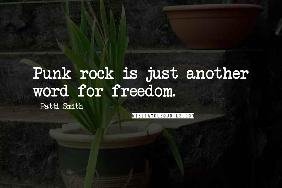 Patti Smith Quotes: Punk rock is just another word for freedom.