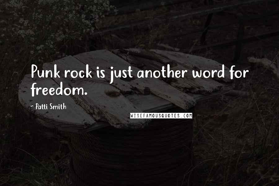 Patti Smith Quotes: Punk rock is just another word for freedom.