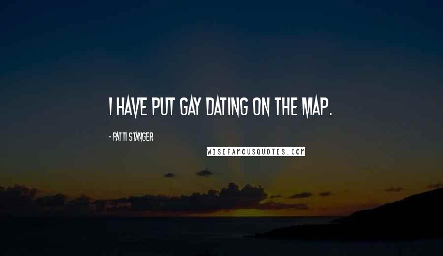 Patti Stanger Quotes: I have put gay dating on the map.