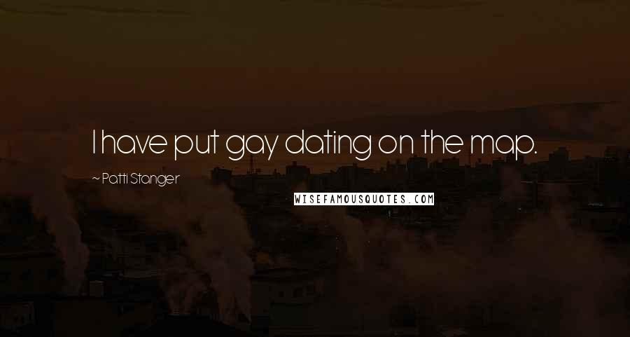 Patti Stanger Quotes: I have put gay dating on the map.