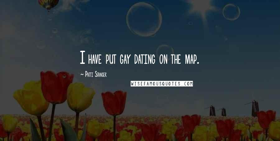 Patti Stanger Quotes: I have put gay dating on the map.