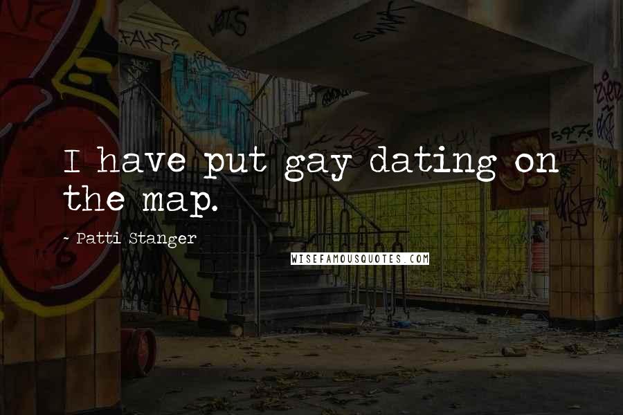 Patti Stanger Quotes: I have put gay dating on the map.