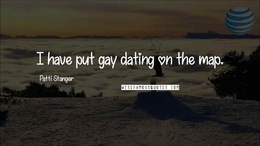 Patti Stanger Quotes: I have put gay dating on the map.