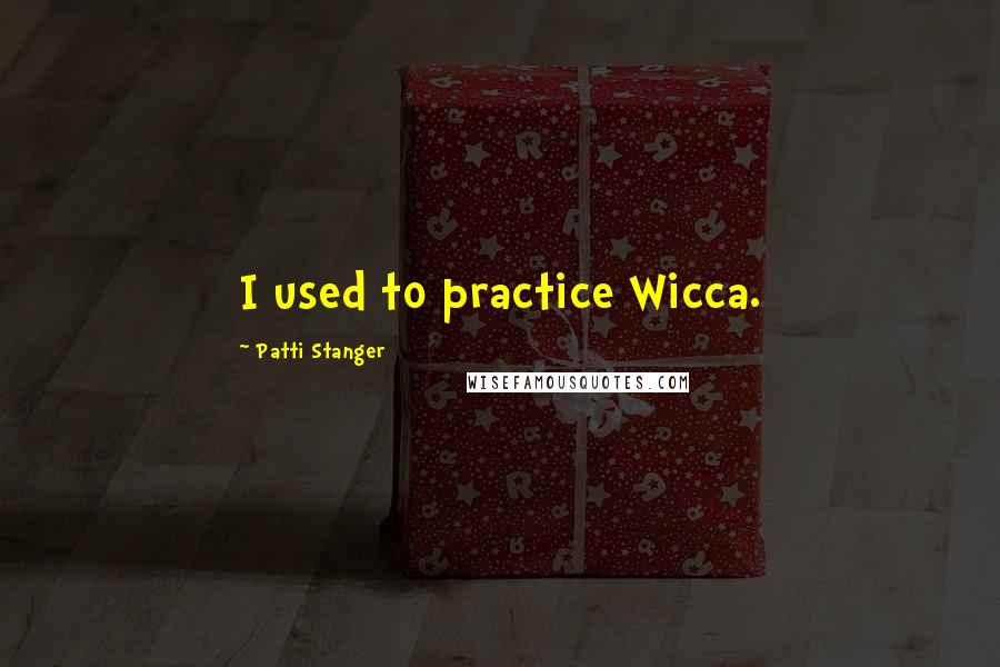 Patti Stanger Quotes: I used to practice Wicca.