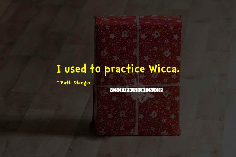 Patti Stanger Quotes: I used to practice Wicca.