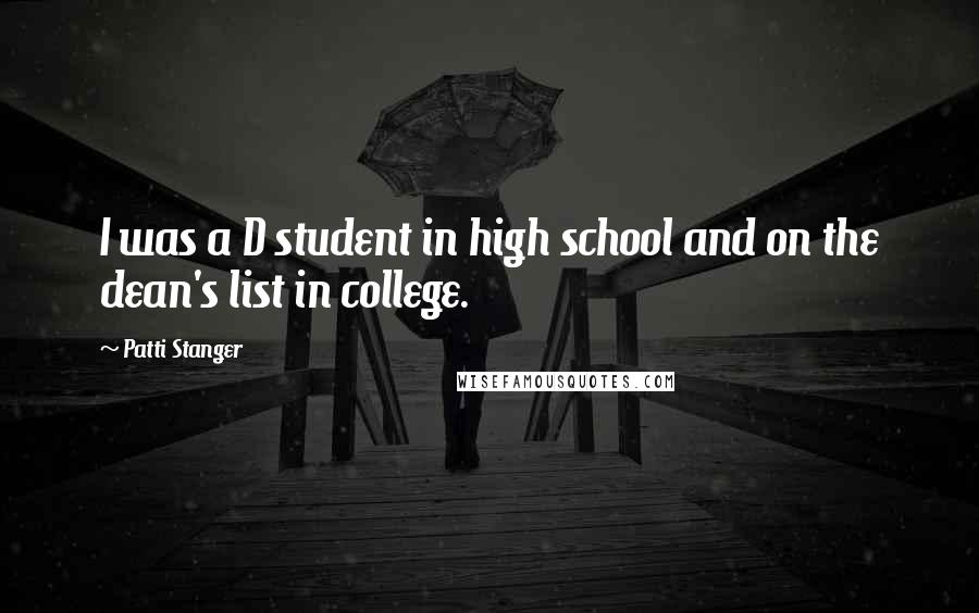 Patti Stanger Quotes: I was a D student in high school and on the dean's list in college.