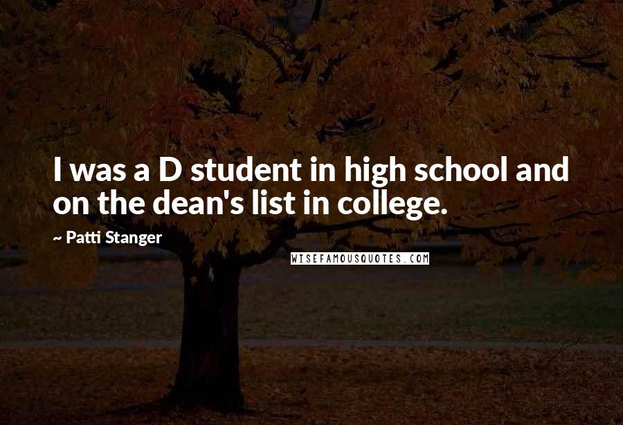 Patti Stanger Quotes: I was a D student in high school and on the dean's list in college.