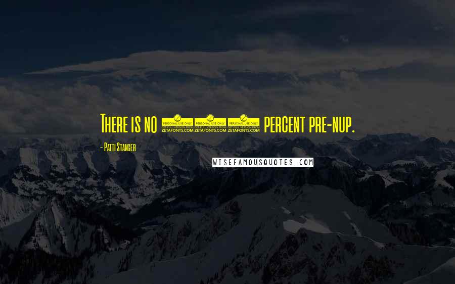 Patti Stanger Quotes: There is no 100 percent pre-nup.