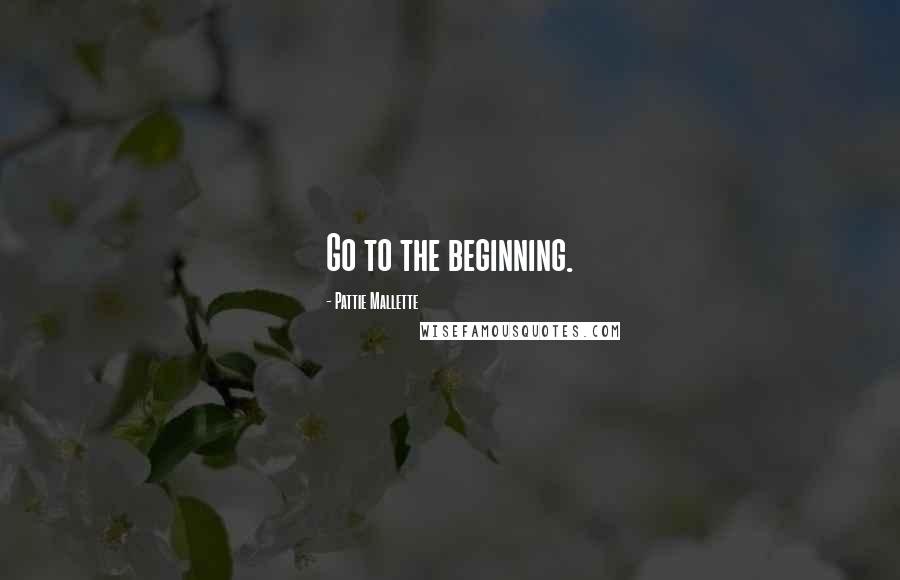 Pattie Mallette Quotes: Go to the beginning.