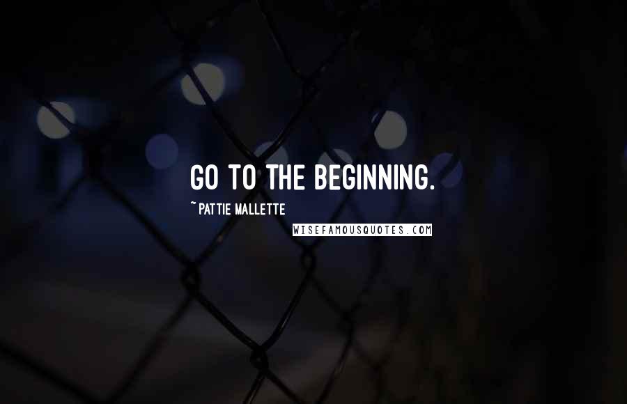 Pattie Mallette Quotes: Go to the beginning.