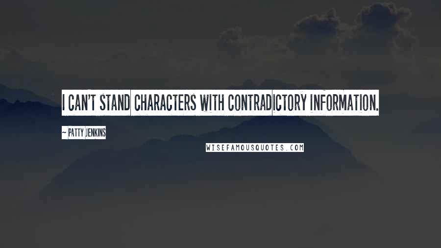 Patty Jenkins Quotes: I can't stand characters with contradictory information.