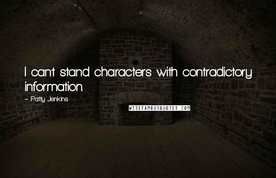 Patty Jenkins Quotes: I can't stand characters with contradictory information.