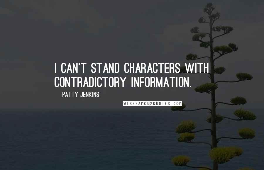 Patty Jenkins Quotes: I can't stand characters with contradictory information.