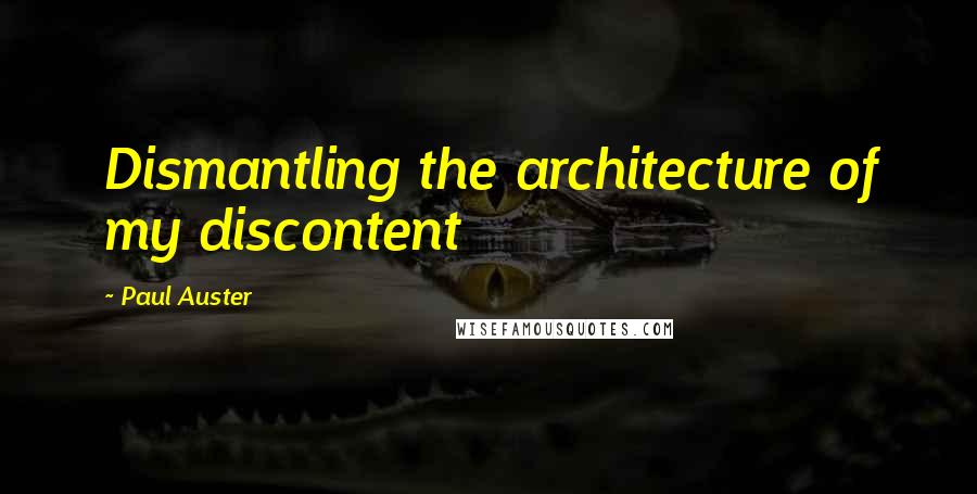 Paul Auster Quotes: Dismantling the architecture of my discontent