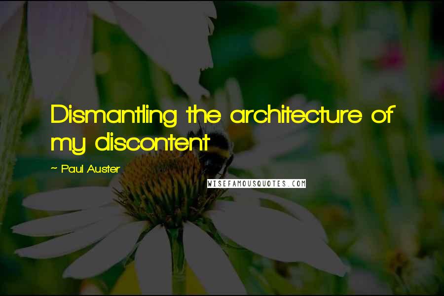 Paul Auster Quotes: Dismantling the architecture of my discontent