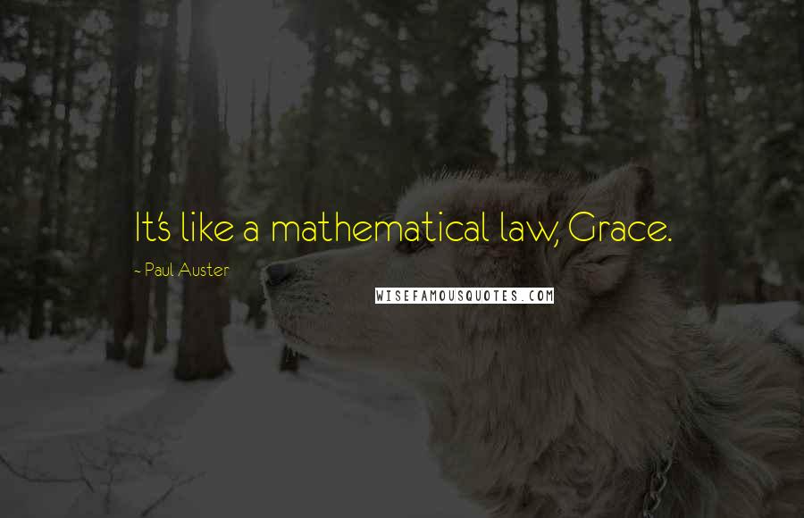 Paul Auster Quotes: It's like a mathematical law, Grace.