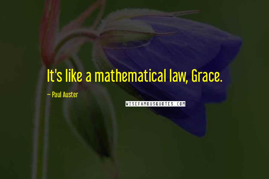 Paul Auster Quotes: It's like a mathematical law, Grace.