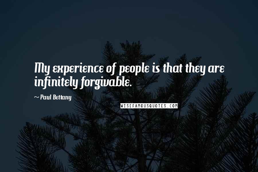 Paul Bettany Quotes: My experience of people is that they are infinitely forgivable.