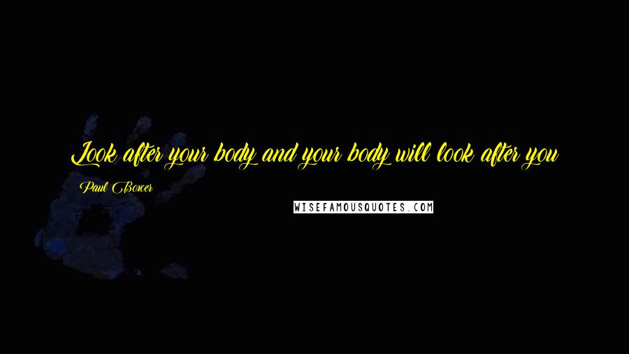 Paul Boxcer Quotes: Look after your body and your body will look after you