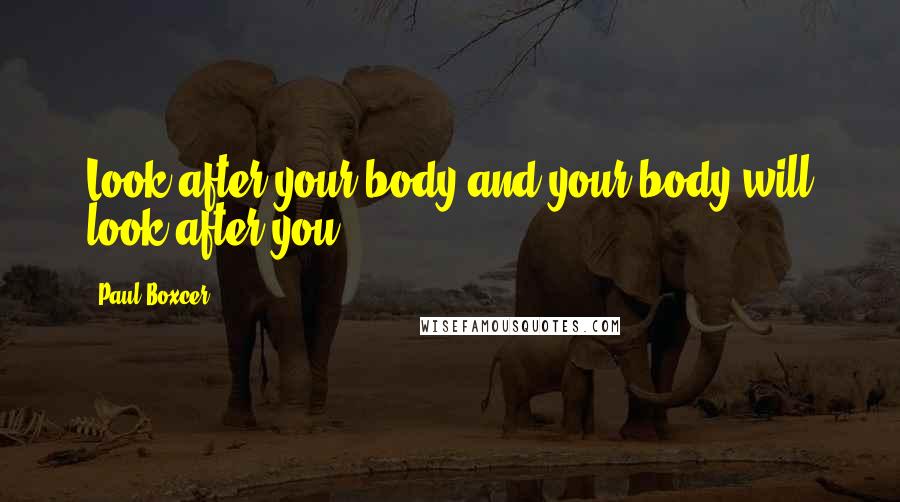 Paul Boxcer Quotes: Look after your body and your body will look after you