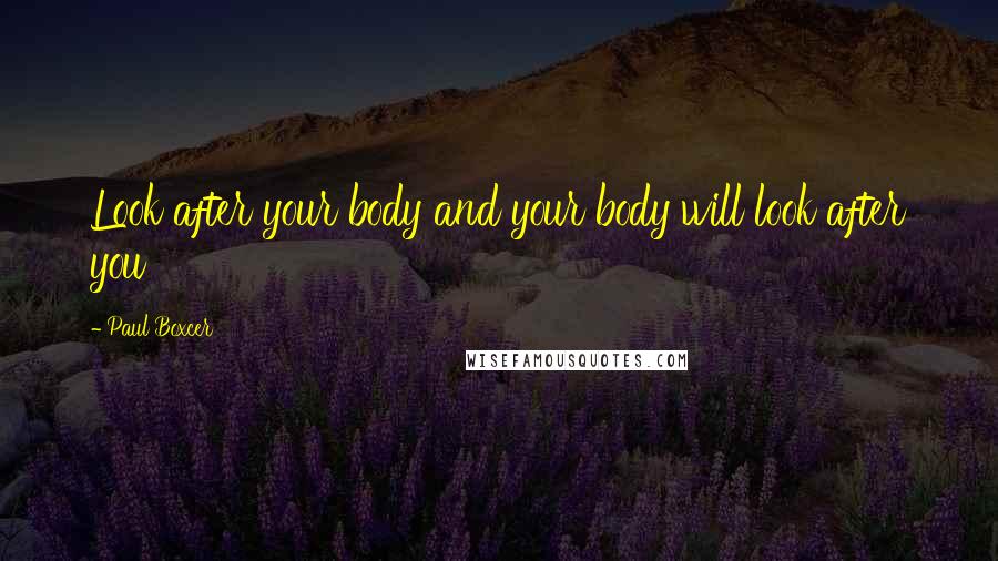 Paul Boxcer Quotes: Look after your body and your body will look after you