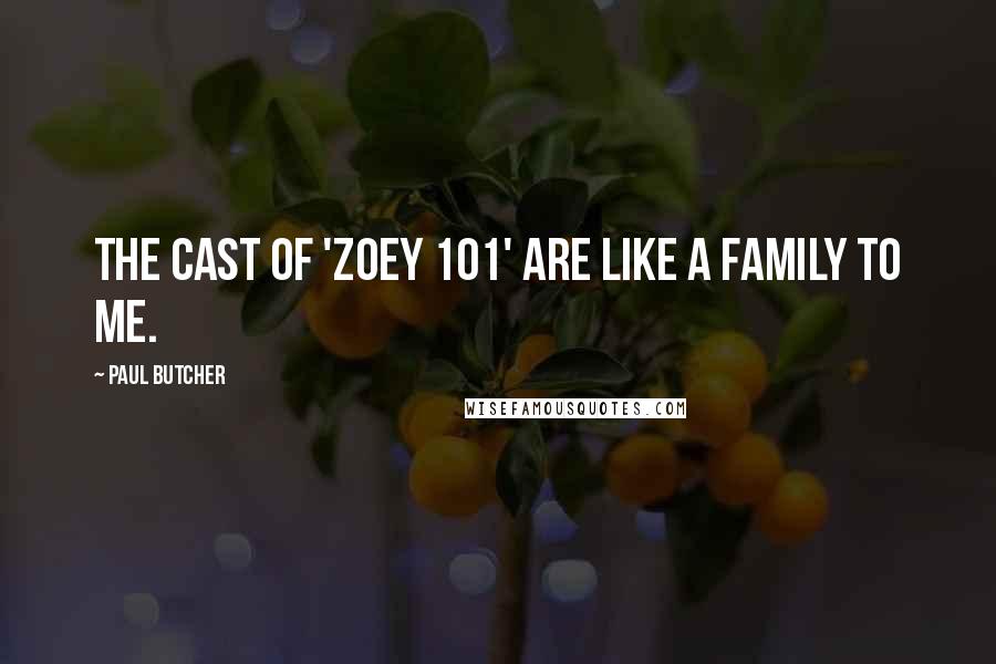 Paul Butcher Quotes: The cast of 'Zoey 101' are like a family to me.