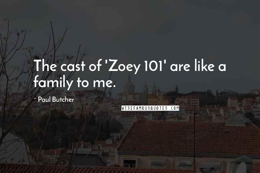 Paul Butcher Quotes: The cast of 'Zoey 101' are like a family to me.