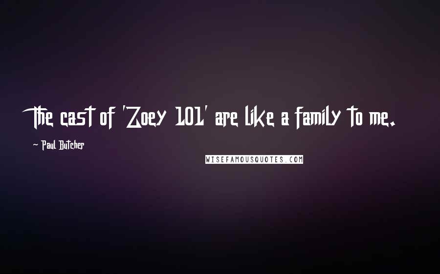 Paul Butcher Quotes: The cast of 'Zoey 101' are like a family to me.