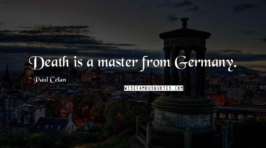 Paul Celan Quotes: Death is a master from Germany.