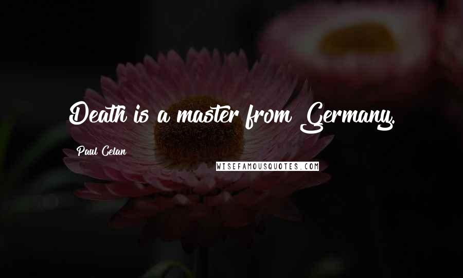 Paul Celan Quotes: Death is a master from Germany.