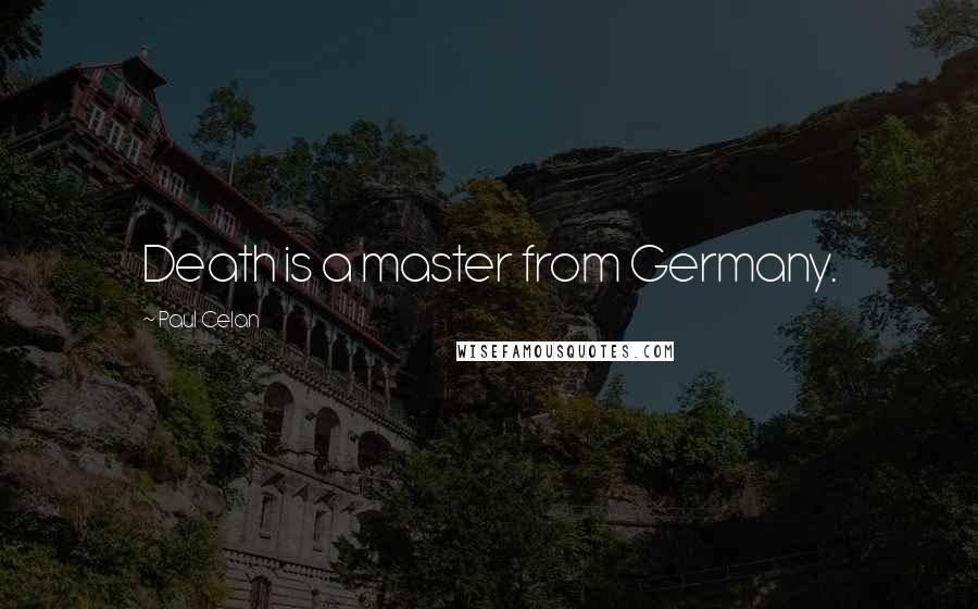 Paul Celan Quotes: Death is a master from Germany.