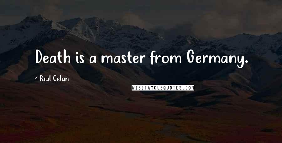 Paul Celan Quotes: Death is a master from Germany.