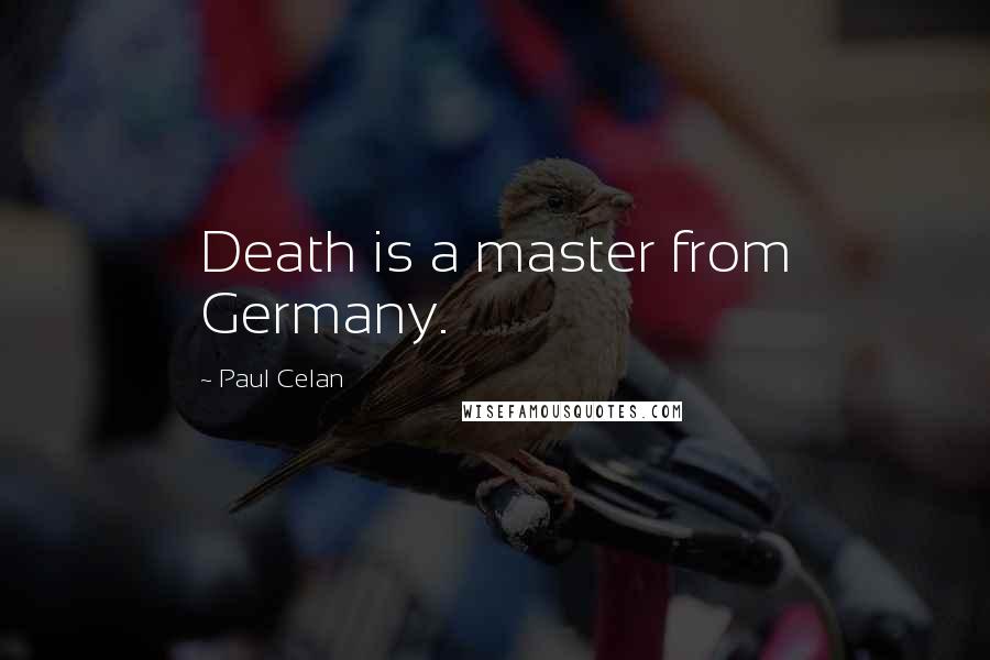 Paul Celan Quotes: Death is a master from Germany.