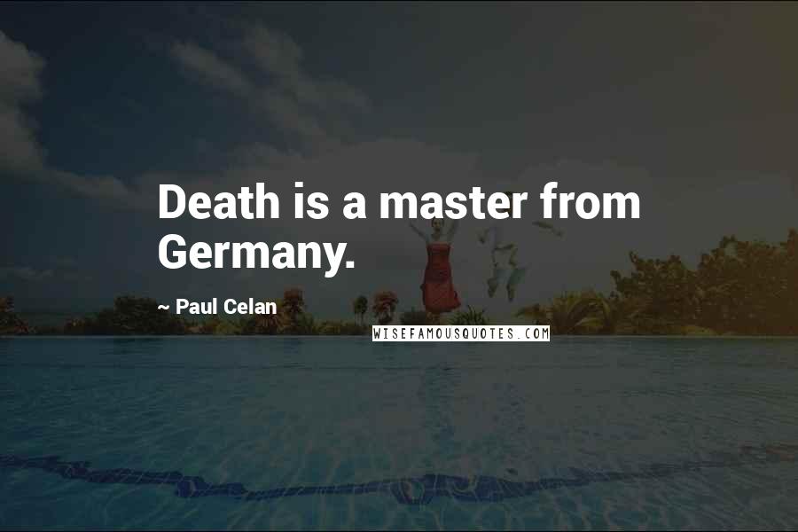 Paul Celan Quotes: Death is a master from Germany.