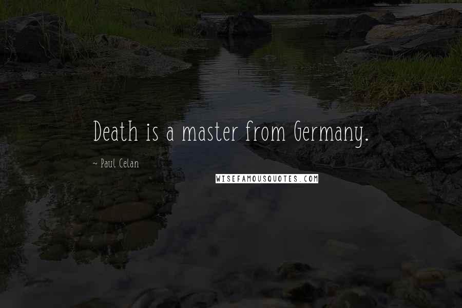 Paul Celan Quotes: Death is a master from Germany.