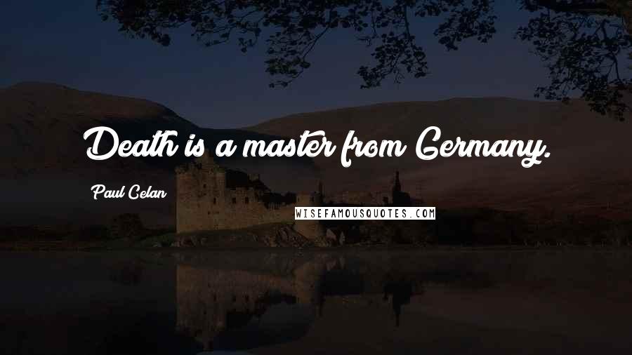 Paul Celan Quotes: Death is a master from Germany.