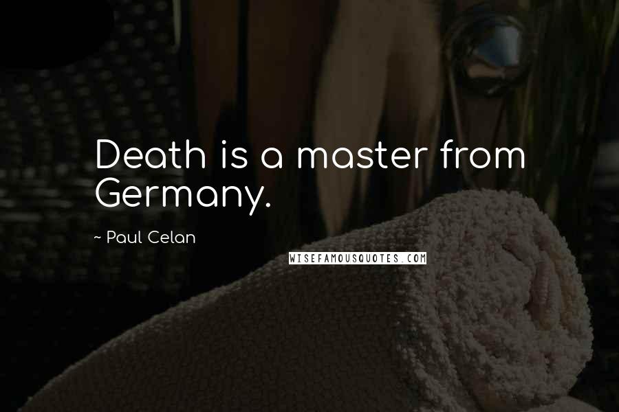 Paul Celan Quotes: Death is a master from Germany.