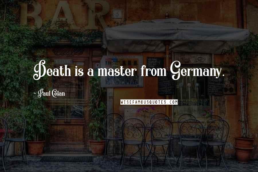 Paul Celan Quotes: Death is a master from Germany.