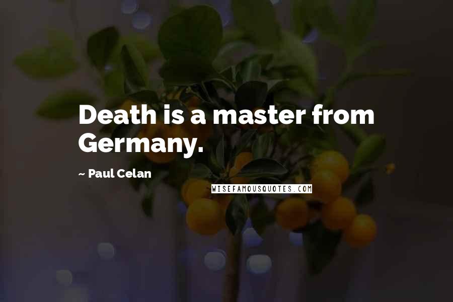 Paul Celan Quotes: Death is a master from Germany.